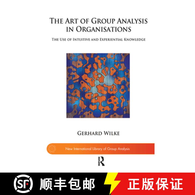 【3-4周达】The Art of Group Analysis in Organisations: The Use of Intuitive and Experiential Knowledge [9780367101640]