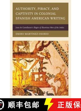预订 Authority, Piracy, and Captivity in Colonial Spanish American Writing : Juan de Castellanos's El... [9781611487183]
