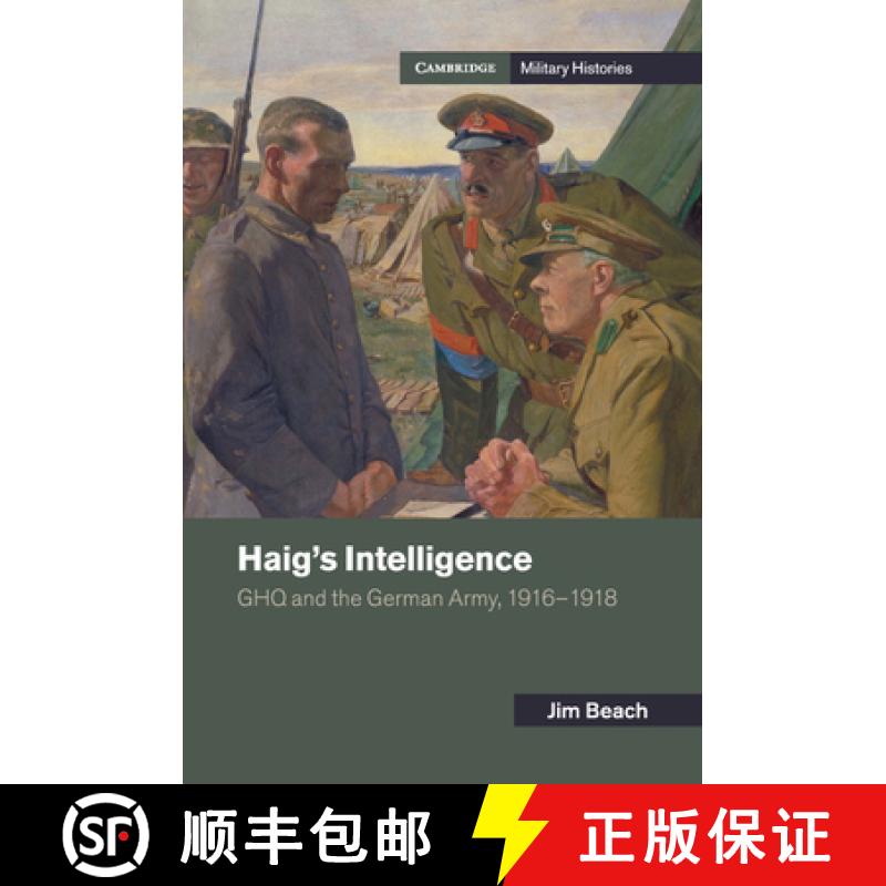 【3-4周达】Haig's Intelligence: GHQ and the German Army, 1916–1918 - Haig's Intelligence: GHQ and th... [9781107519275]