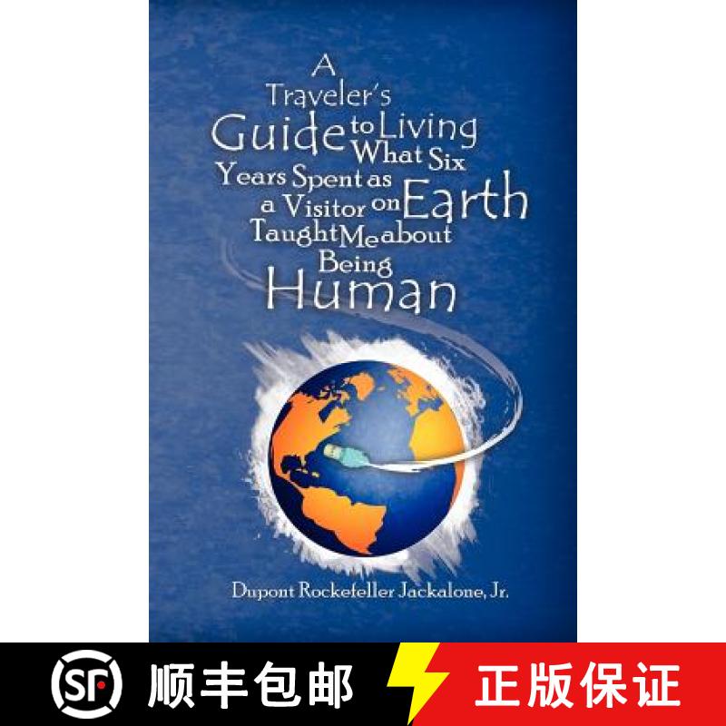 【3-4周达】A Traveler's Guide to Living: What Six Years Spent as a Visitor on Earth Taught Me about B... [9780983415701]