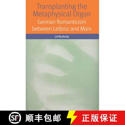 【3-4周达】Transplanting the Metaphysical Organ: German Romanticism Between Leibniz and Marx[9780823269419]