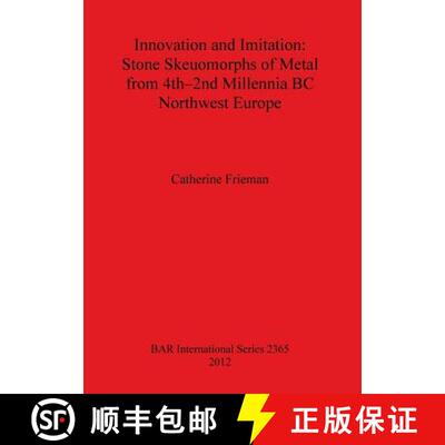 【3-4周达】Innovation and Imitation: Stone Skeuomorphs of Metal from 4th-2nd Millennia BC Northwest E... [9781407309521]