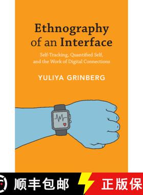 【3-4周达】Ethnography of an Interface: Self-Tracking, Quantified Self, and the Work of Digital Conne... [9781108832809]