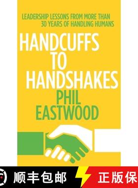 【3-4周达】Handcuffs to Handshakes: Leadership Lessons From More Than 30 Years Of Handling Humans [9780991676828]