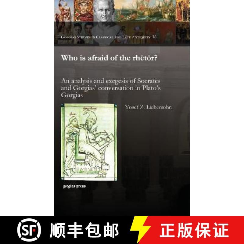 【3-4周达】Who is afraid of the rhetor?: An analysis and exegesis of Socrates and Gorgias' conversati... [9781463202583]