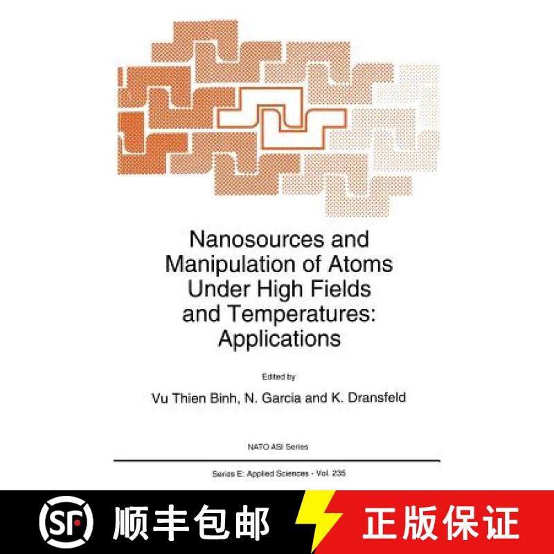 【3-4周达】Nanosources and Manipulation of Atoms Under High Fields and Temperatures: Applications [9789401047586]