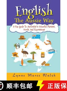 【3-4周达】English, The Aussie Way: A Fun Guide to Australia's Colourful Phrases, Words, and Expressions [9781618975447]