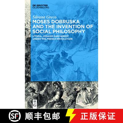 【3-4周达】Moses Dobruska and the Invention of Social Philosophy: Utopia, Judaism, and Heresy Under t... [9783110673531]