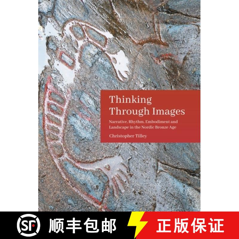 【2-3周达】Thinking Through Images: Narrative, Rhythm, Embodiment and Landscape in the Nordic Bronze Age [9781789257014]