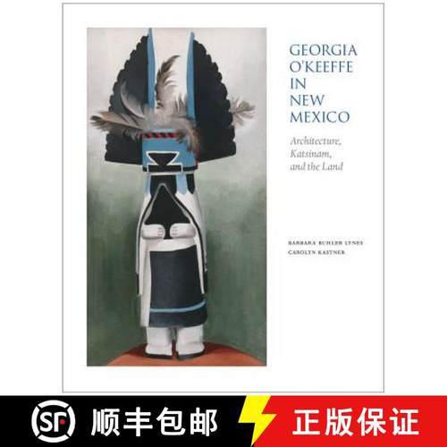 【3-4周达】Georgia O'Keeffe in New Mexico: Architecture, Katsinam, and the Land: Architecture, Katsin... [9780890135471]