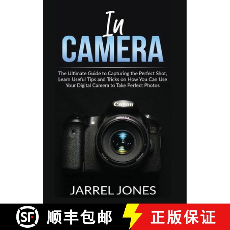 【3-4周达】In Camera: The Ultimate Guide to Capturing the Perfect Shot, Learn Useful Tips and Tricks ... [9786069836613]