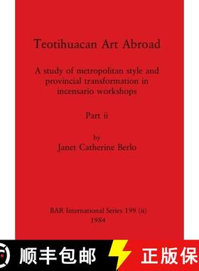 【3-4周达】Teotihuacan Art Abroad, Part ii: A study of metropolitan style and provincial transformati... [9781407391083]