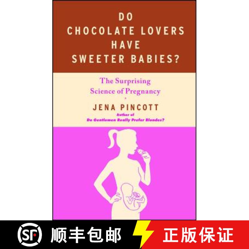 【3-4周达】Do Chocolate Lovers Have Sweeter Babies?: The Surprising Science of Pregnancy [9781439183342]