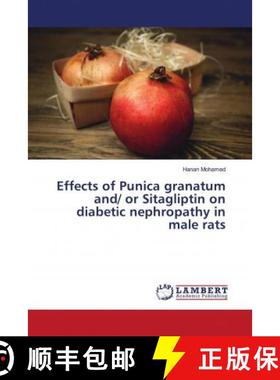 预订 Effects of Punica granatum and/ or Sitagliptin on diabetic nephropathy in male rats [9786203041064]