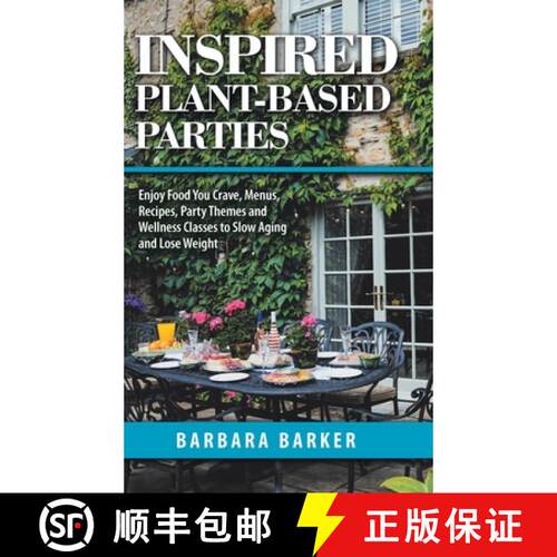 【3-4周达】精装 Inspired Plant-Based Parties: Enjoy Food You Crave, Menus, Recipes, Party Themes and ... [9781982234294]