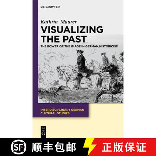 【3-4周达】精装 Visualizing the Past – The Power of the Image in German Historicism [9783110282825]