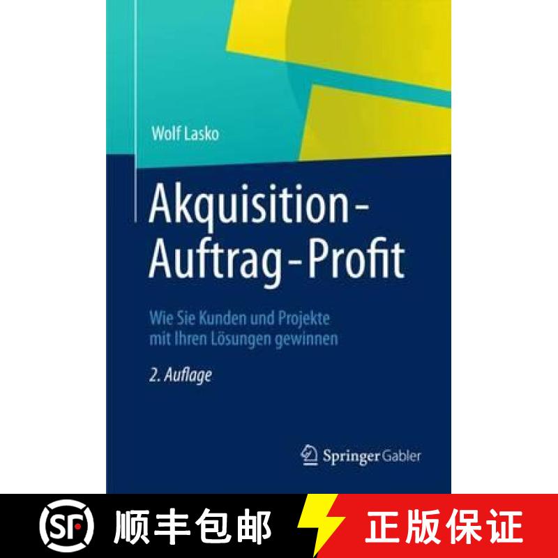 【3-4周达】Akquisition - Auftrag - Profit : Wie Sie Kunden und Projekte mit Ihren Lösungen gewinnen [9783834943606]