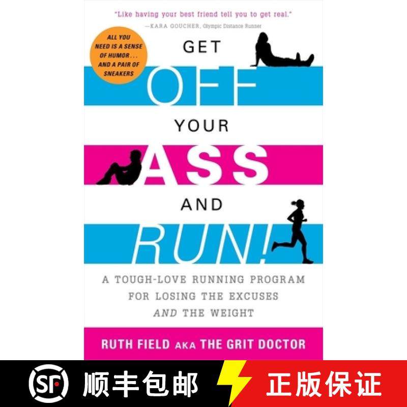 【3-4周达】Get Off Your Ass and Run!: A Tough-Love Running Program for Losing the Excuses and the Weight [9781615190775]
