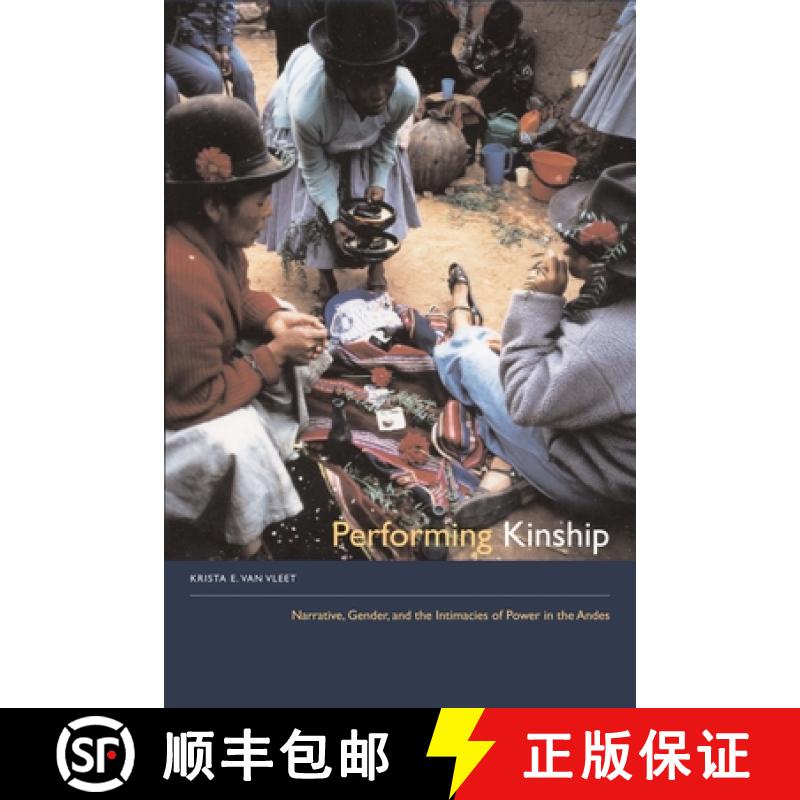 【3-4周达】Performing Kinship: Narrative, Gender, and the Intimacies of Power in the Andes [9780292717084]