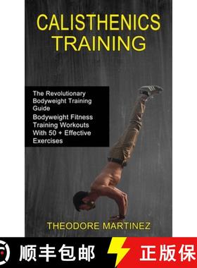 预订 Calisthenics Training: The Revolutionary Bodyweight Training Guide (Bodyweight Fitness Training ... [9781990268441]