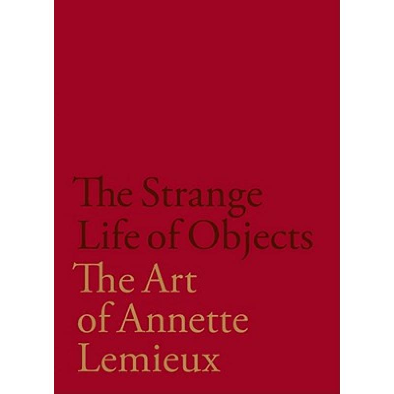 【4周达】The Strange Life of Objects: The Art of Annette LeMieux [9781883015459]