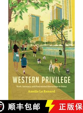 【3-4周达】Western Privilege: Work, Intimacy, and Postcolonial Hierarchies in Dubai [9781503629233]
