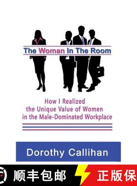 预订 The Woman In The Room: How I Discovered the Unique Value of Women in the Male-Dominated Workplace [9780999500101]