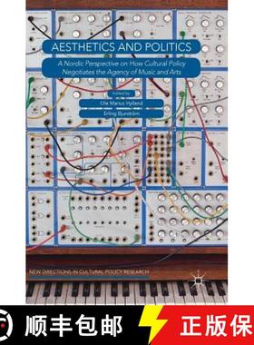 【3-4周达】Aesthetics and Politics : A Nordic Perspective on How Cultural Policy Negotiates the Agenc... [9783319778532]