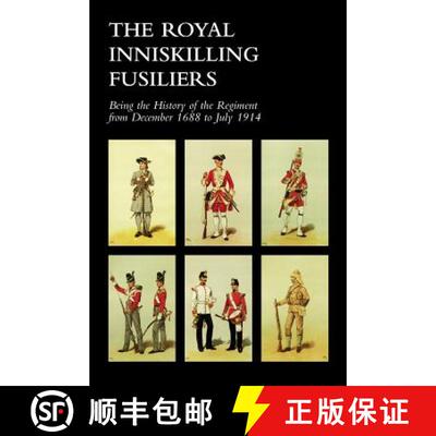 【3-4周达】ROYAL INNISKILLING FUSILIERSBeing the History of the Regiment from December 1688 to July 1914 [9781845749712]