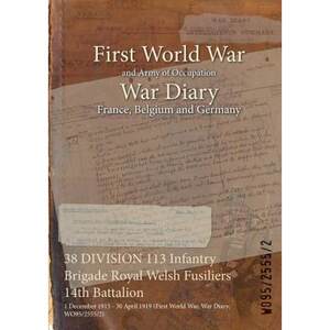 【4周达】38 DIVISION 113 Infantry Brigade Royal Welsh Fusiliers 14th Battalion: 1 December 1915- 30...[9781474518703]