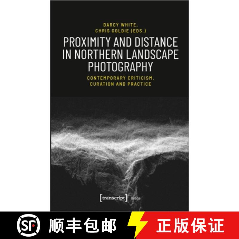 【3-4周达】Proximity and Distance in Northern Landscape Photography: Contemporary Criticism, Curation... [9783837649505]