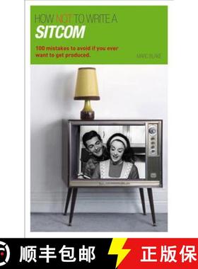 【3-4周达】How NOT to Write a Sitcom: 100 mistakes to avoid if you ever want to get produced [9781408130858]