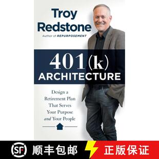 【3-4周达】401(k) Architecture: Design a Retirement Plan That Serves Your Purpose and Your People [9781544524672]