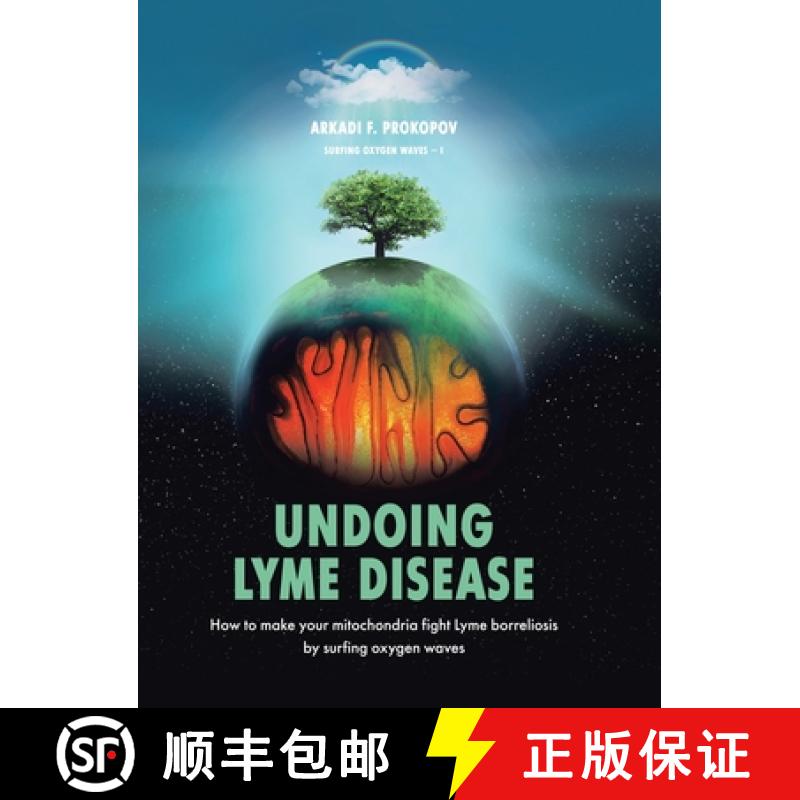 【2-3周达】Undoing Lyme Disease: How to Make Your Mitochondria Fight Lyme Borreliosis by Surfing Oxyg... [9781543755459]