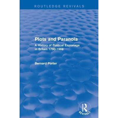 【4周达】Plots and Paranoia: A History of Political Espionage in Britain 1790-1988 [9781138954489]
