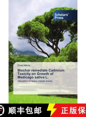 预订 Biochar remediate Cadmium Toxicity on Growth of Medicago sativa L. [9786202314848]