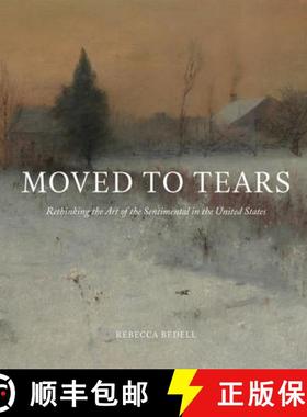 【3-4周达】Moved to Tears: Rethinking the Art of the Sentimental in the United States [9780691153209]