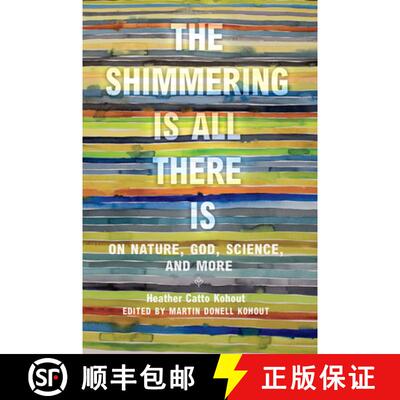 预订 The Shimmering Is All There Is: On Nature, God, Science, and More [9781623499501]
