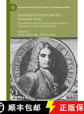 【3-4周达】Gerónimo de Uztáriz and his Economic Work : New Politics and the Origins of the Science ... [9783031758560]