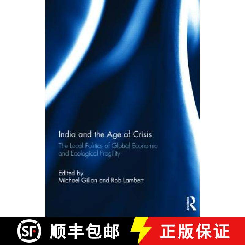 【3-4周达】India and the Age of Crisis: The Local Politics of Global Economic and Ecological Fragility [9781138805712]