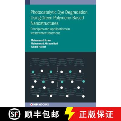 【3-4周达】精装 Photocatalytic Dye Degradation Using Green Polymeric-Based Nanostructures : Principle... [9780750355155]