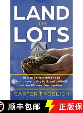 【3-4周达】Land to Lots: How to Borrow Money You Don't Have to Pay Back and LAUNCH Master Planned Com... [9781636801315]