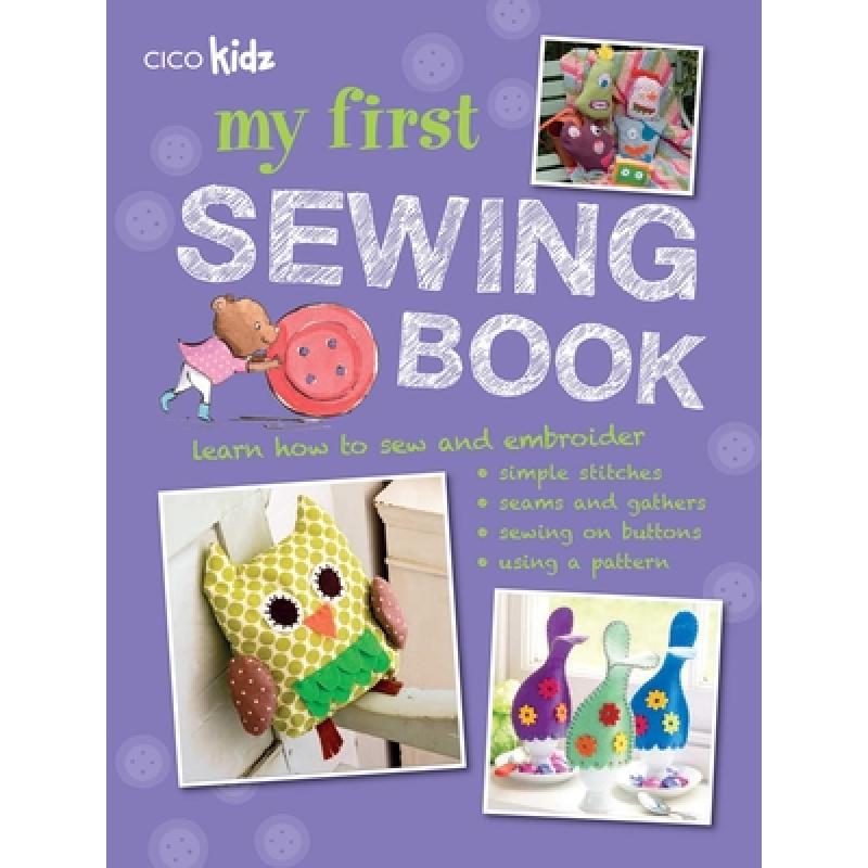 My First Sewing Book: 35 Easy and Fun Projects for Children Aged 7-11 Years Old[9781907563713]