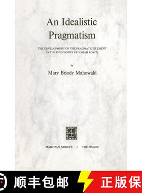 【3-4周达】An Idealistic Pragmatism : The Development of the Pragmatic Element in the Philosophy of J... [9789024711840]