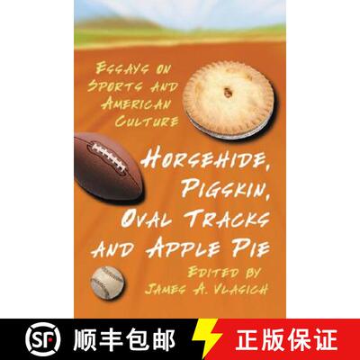 【3-4周达】Horsehide, Pigskin, Oval Tracks and Apple Pie : Essays on Sports and American Culture [9780786423972]