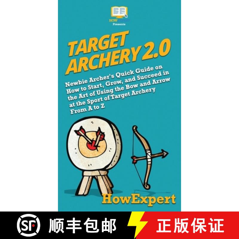 预订 Target Archery 2.0: Newbie Archer's Quick Guide on How to Start, Grow, and Succeed in the Art of... [9781950864850]