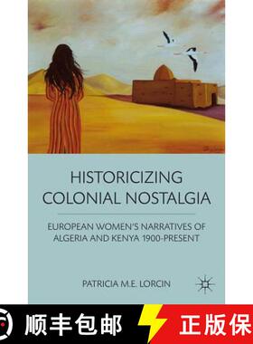 【3-4周达】Historicizing Colonial Nostalgia: European Women's Narratives of Algeria and Kenya 1900-Pr... [9780230338654]