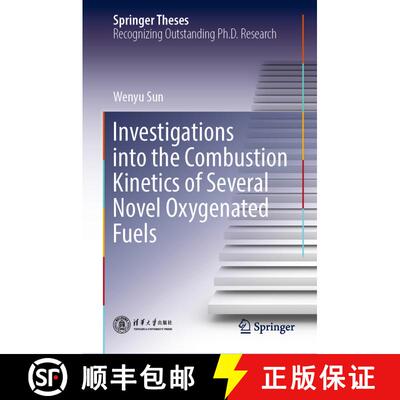 【3-4周达】精装 Investigations into the Combustion Kinetics of Several Novel Oxygenated Fuels [9789819945092]