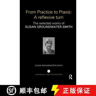 【3-4周达】From Practice to Praxis: A Reflexive Turn: The Selected Works of Susan Groundwater-Smith [9781138327504]