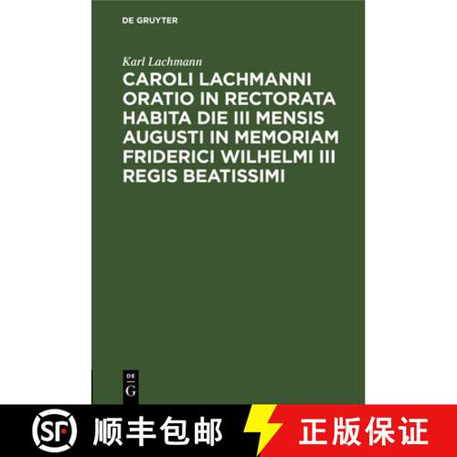 【3-4周达】精装 Caroli Lachmanni Oratio in rectorata habita die III mensis Augusti in memoriam Frider... [9783112662090]